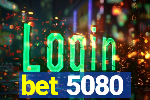 bet 5080